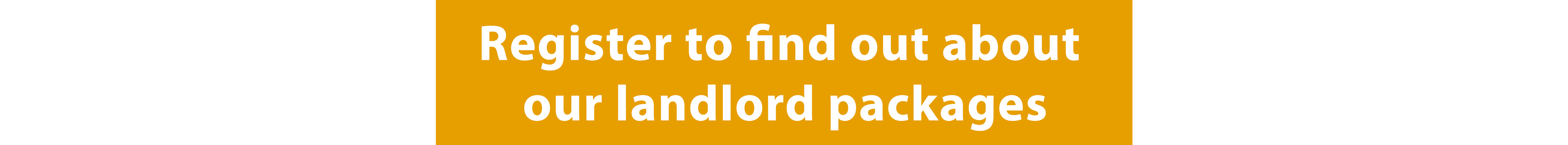 register to find out about our landlord packages